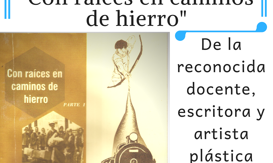 PRESENTACIÓN DEL LIBRO “CON RAÍCES EN CAMINOS DE HIERRO”, DE LA AUTORA LAURA GAMERO