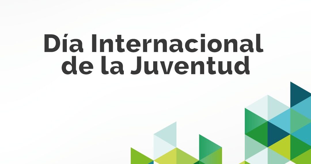 DÍA INTERNACIONAL DE LA JUVENTUD