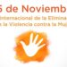 DÍA INTERNACIONAL DE LA ELIMINACIÓN DE LA VIOLENCIA CONTRA LA MUJER