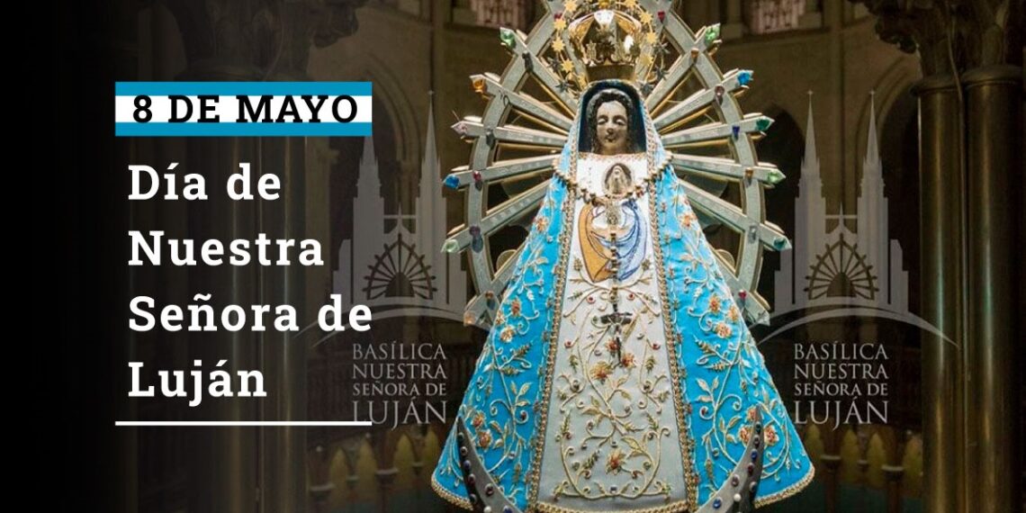 8 de Mayo: Día de Nuestra Señora de Luján