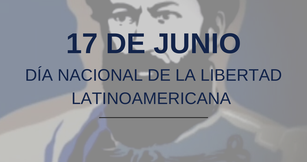 17 de Junio: Día Nacional de la Libertad Latinoamerica