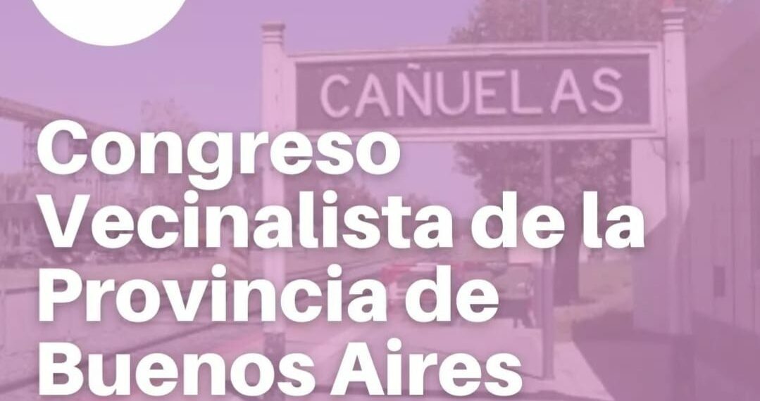 Se desarrollará en Cañuelas el III Congreso Vecinalista de la provincia de Buenos Aires