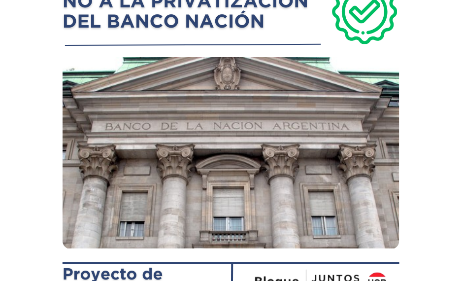 Proyecto de Resolución de Juntos: Preocupación por la posible privatización del Banco Nación