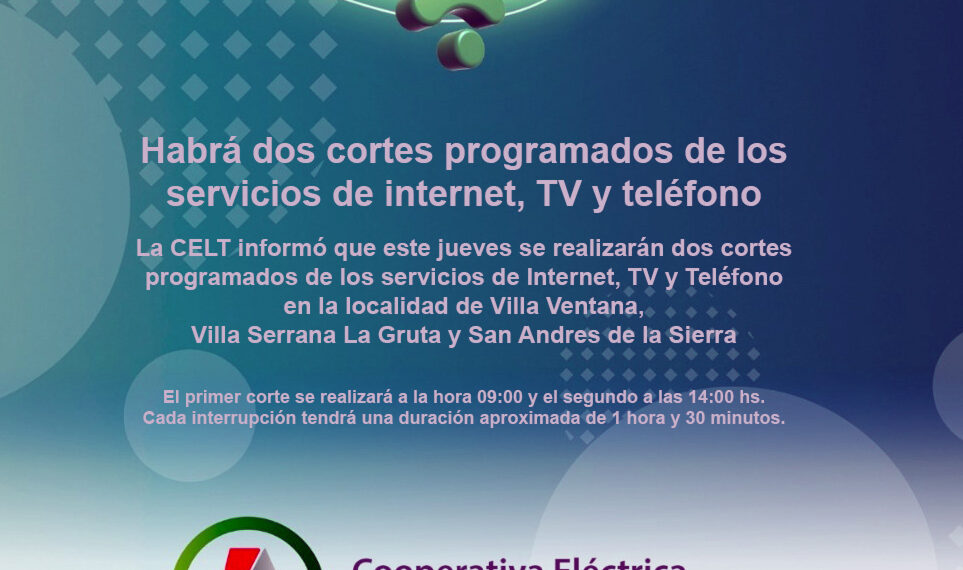 La CELT informó que este jueves se realizarán dos cortes programados de los servicios de Internet, TV y Teléfono en la localidad de Villa Ventana, Villa Serrana La Gruta y San Andres de la Sierra