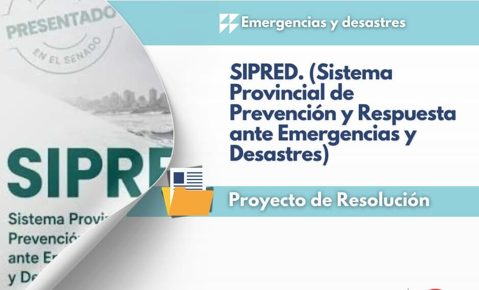 El bloque de la UCR. Presentó un Proyecto de Resolución acompañando y adhiriendo al proyecto de ley de creación del SIPRED (Sistema Provincial de Prevención y Respuesta ante Emergencias y Desastre)